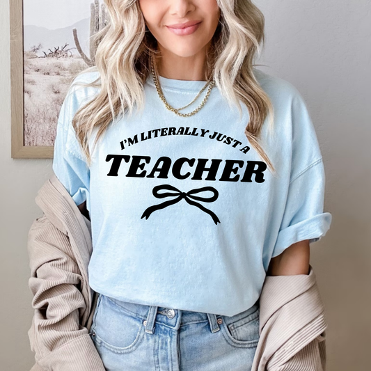I'm Literally Just A Teacher Tee