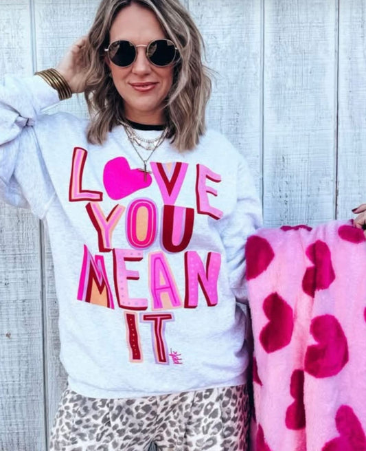 Love You Mean It Sweatshirt